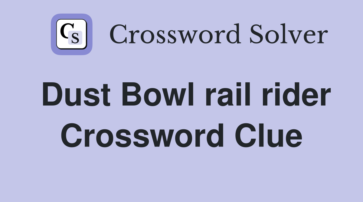 Dust Bowl rail rider Crossword Clue