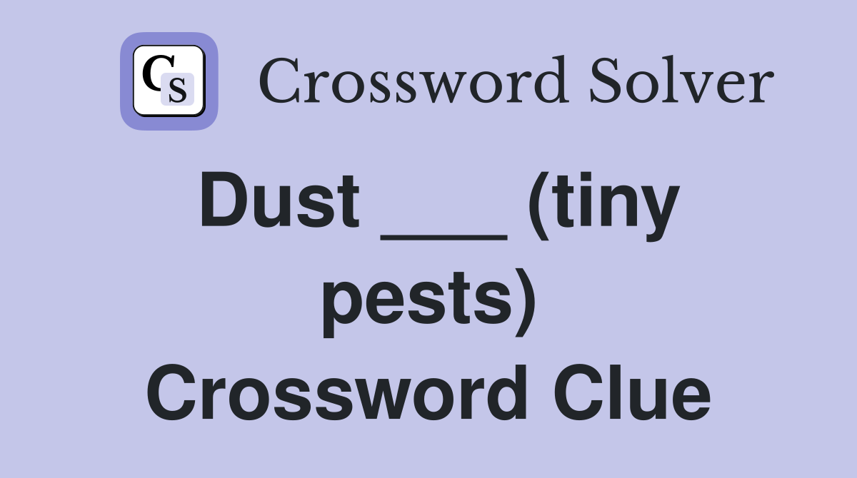 Dust ___ (tiny pests) Crossword Clue