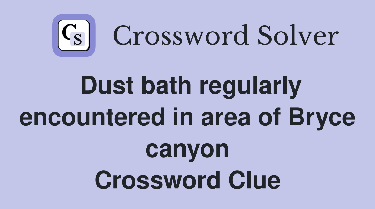 Dust bath regularly encountered in area of Bryce canyon Crossword Clue