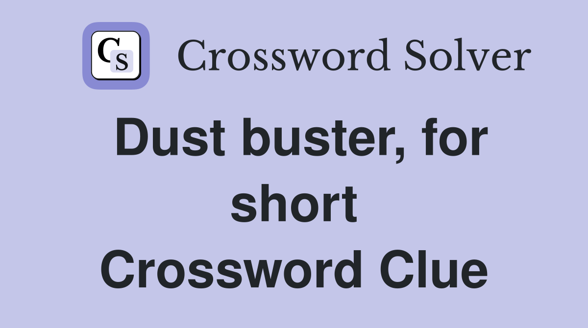 Dust buster, for short Crossword Clue