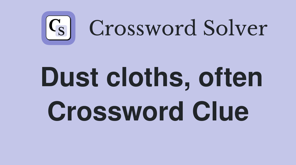 Dust cloths, often Crossword Clue