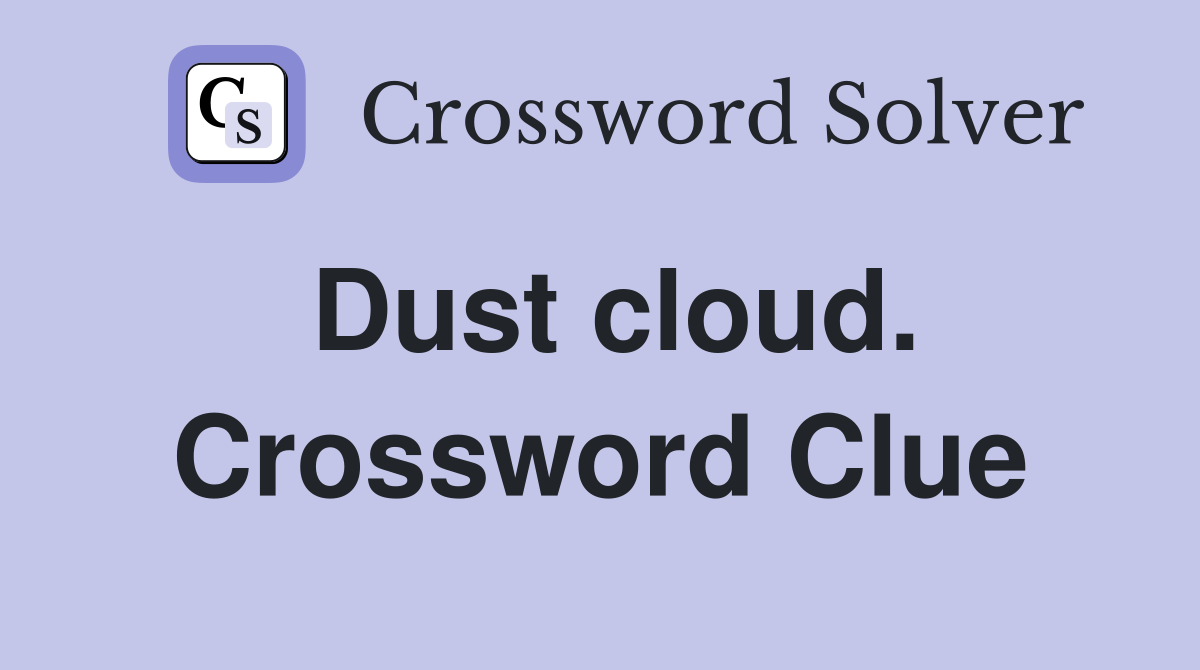 Dust cloud. Crossword Clue