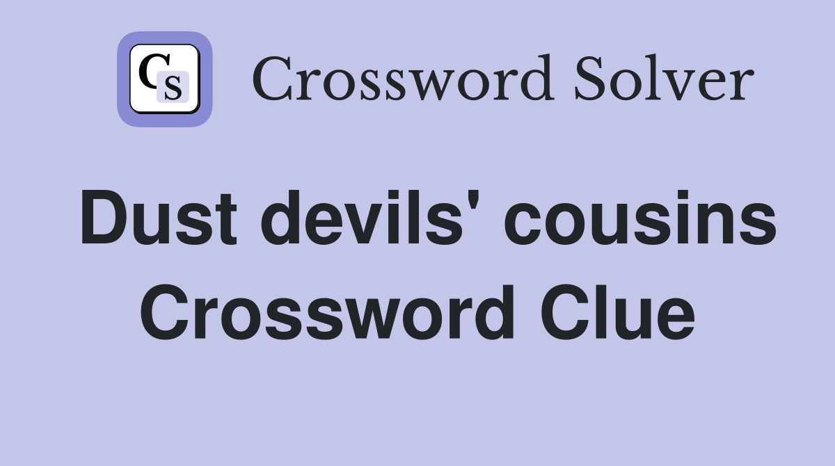 Dust devils' cousins Crossword Clue