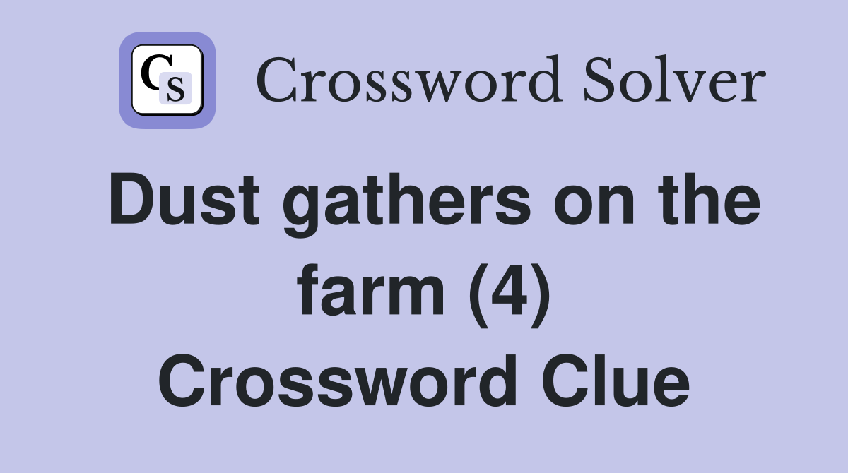 Dust gathers on the farm (4) Crossword Clue