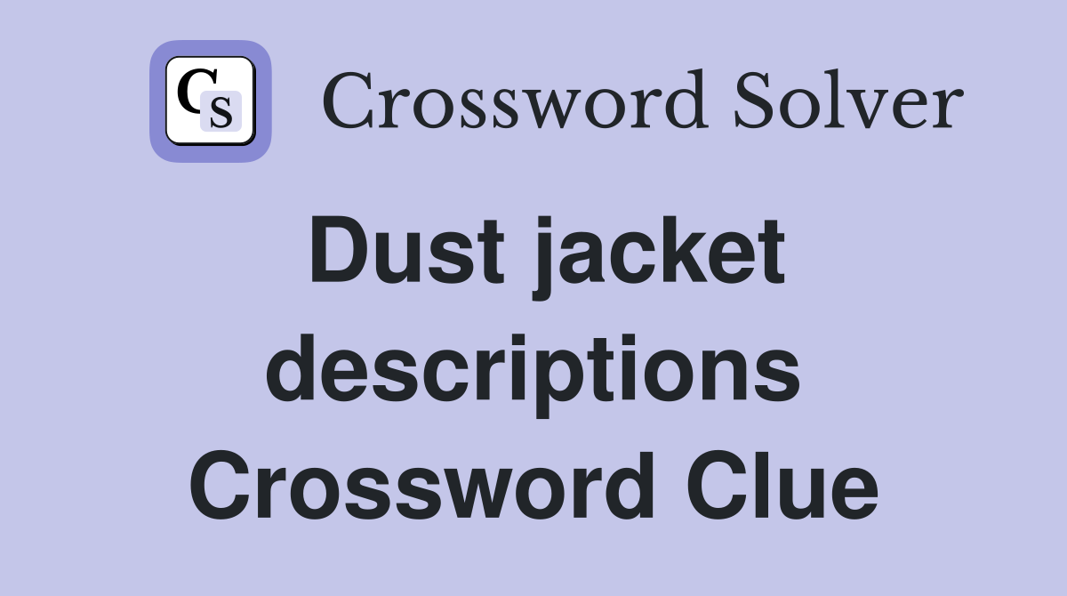 Dust jacket descriptions Crossword Clue