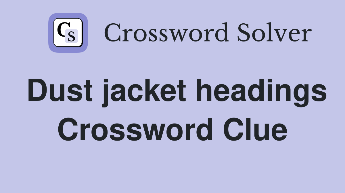 Dust jacket headings Crossword Clue