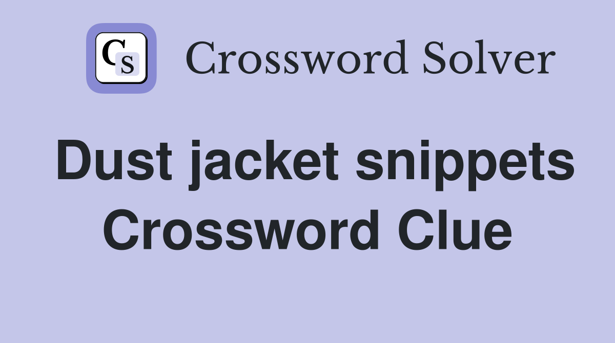 Dust jacket snippets Crossword Clue