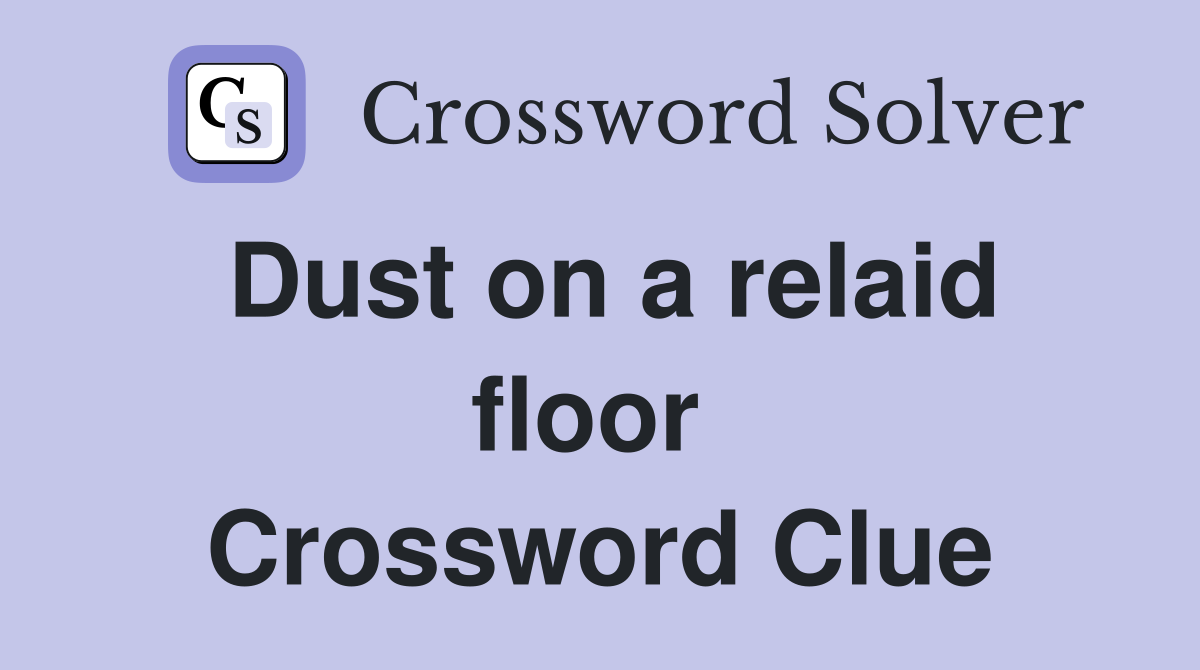 Dust on a relaid floor  Crossword Clue