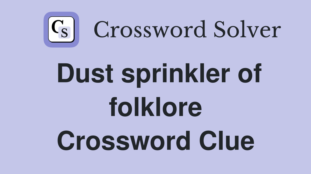 Dust sprinkler of folklore Crossword Clue