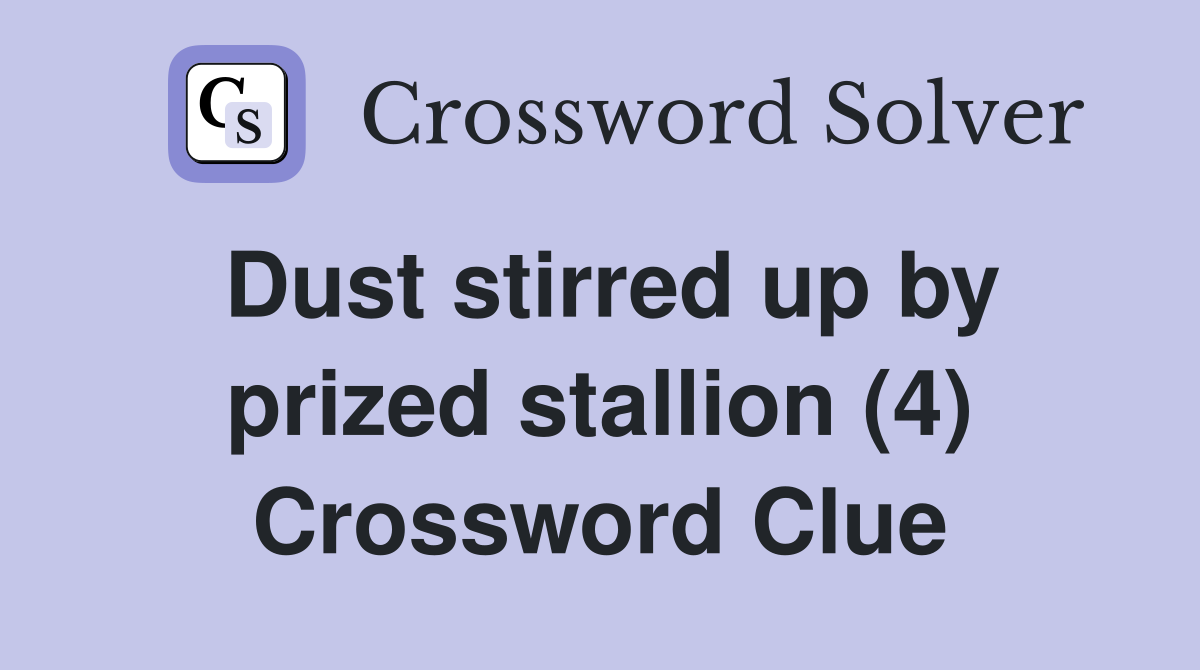 Dust stirred up by prized stallion (4) Crossword Clue