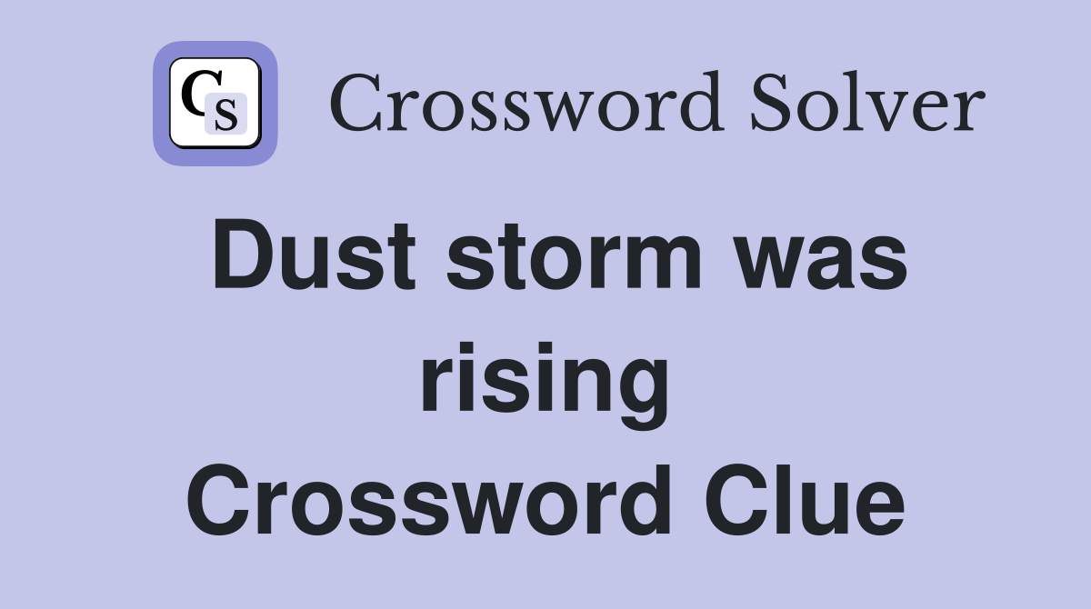 Dust storm was rising Crossword Clue