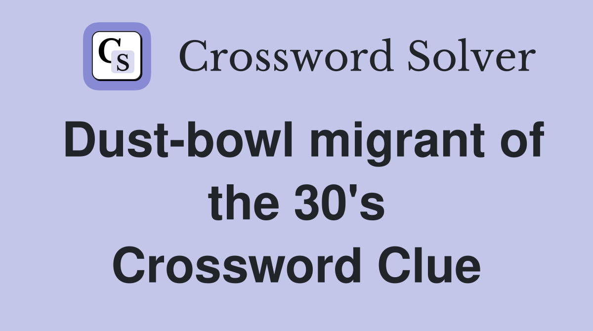 Dust-bowl migrant of the 30's Crossword Clue