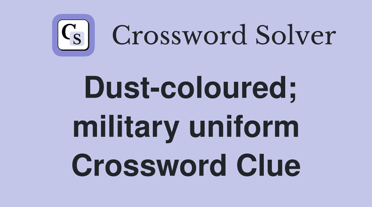 Dust-coloured; military uniform Crossword Clue