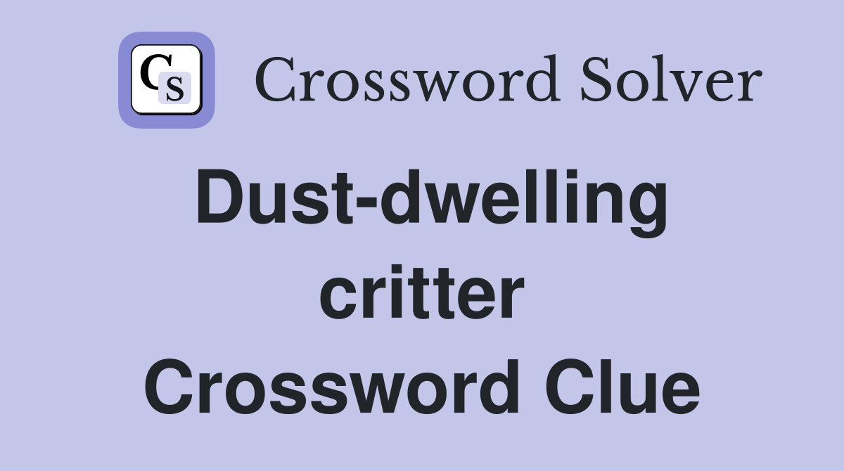 Dust-dwelling critter Crossword Clue
