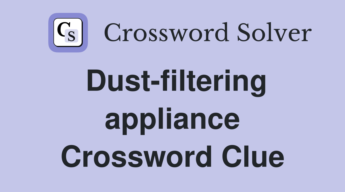 Dust-filtering appliance Crossword Clue