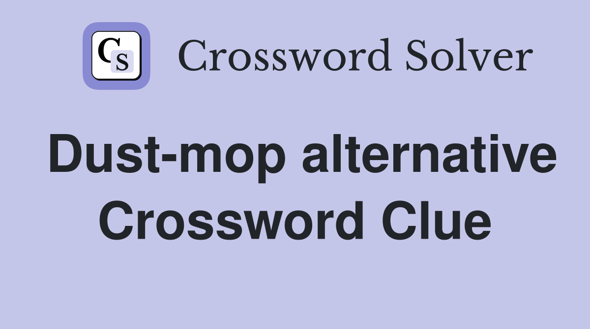 Dust-mop alternative Crossword Clue