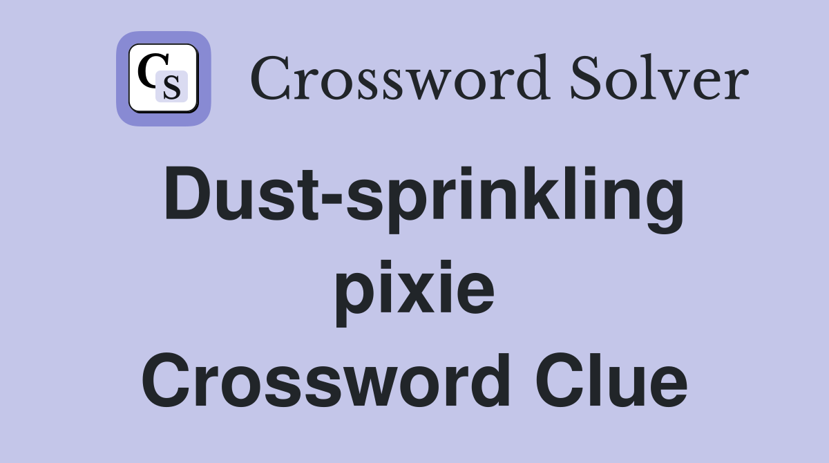 Dust-sprinkling pixie Crossword Clue