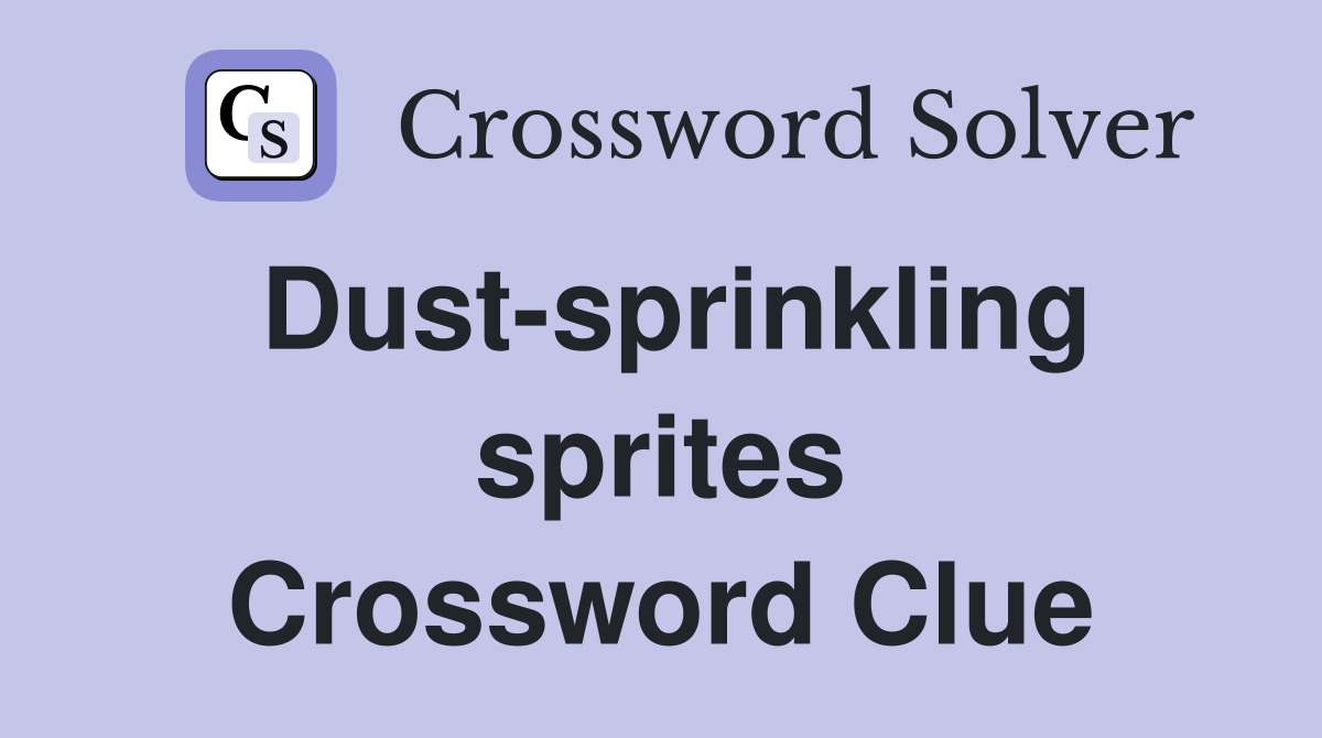 Dust-sprinkling sprites Crossword Clue