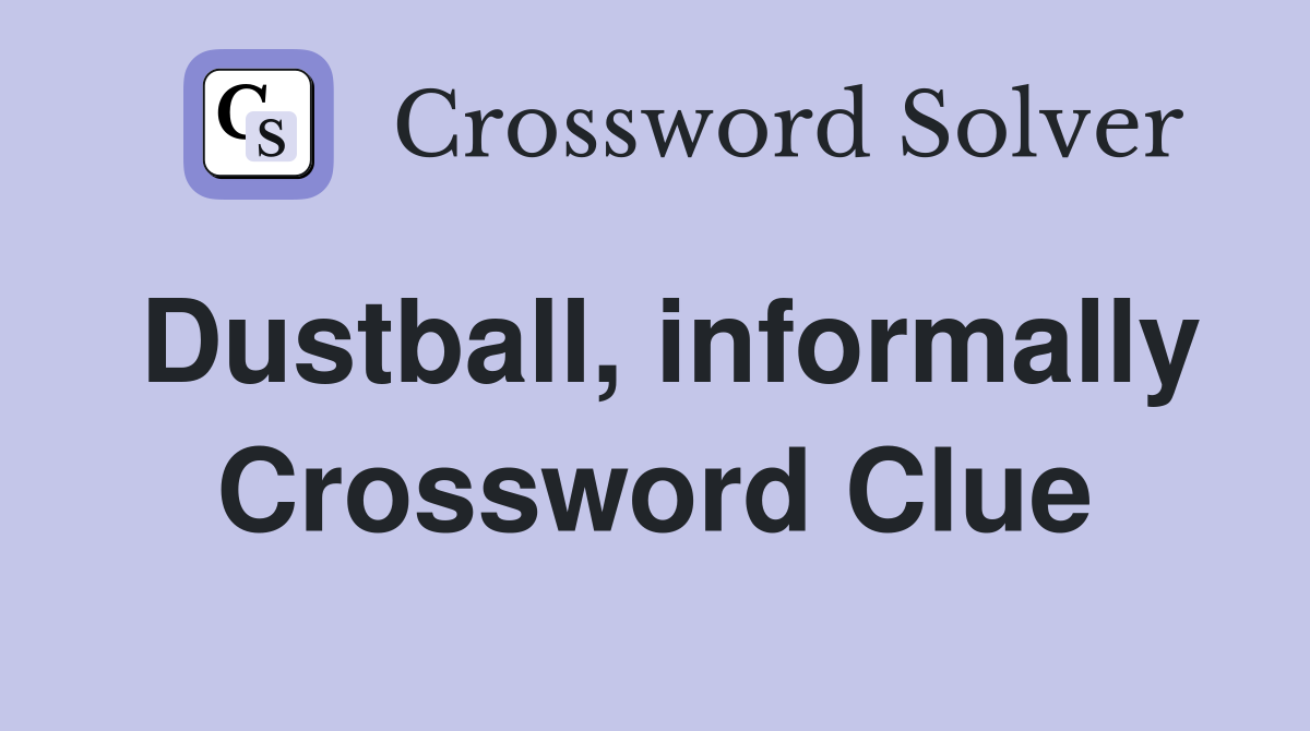 Dustball, informally Crossword Clue
