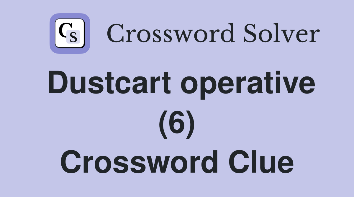 Dustcart operative (6) Crossword Clue