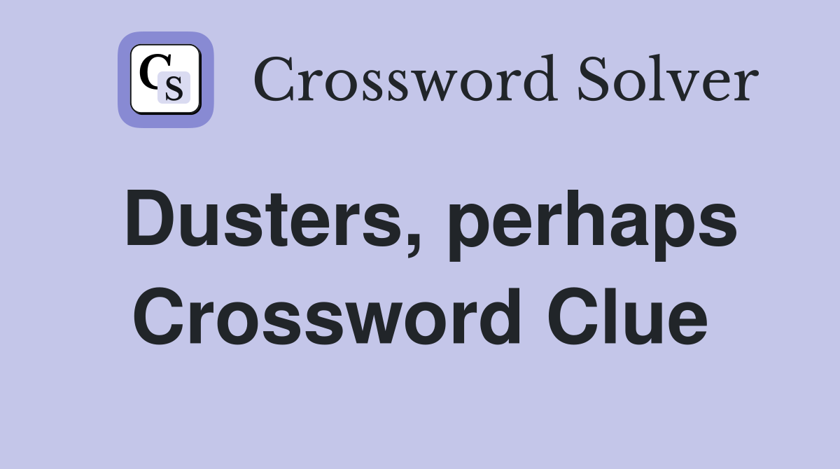 Dusters, perhaps Crossword Clue