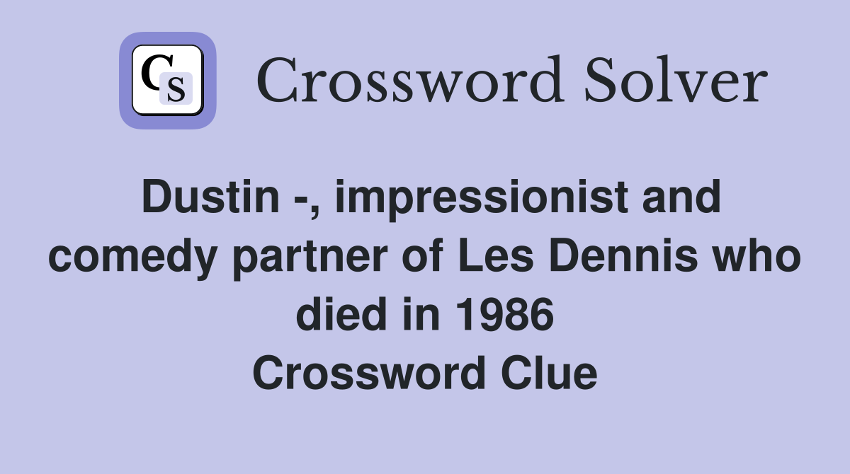 Dustin -, impressionist and comedy partner of Les Dennis who died in 1986 Crossword Clue