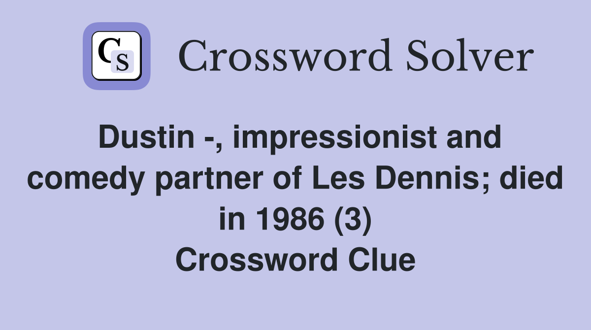 Dustin -, impressionist and comedy partner of Les Dennis; died in 1986 (3) Crossword Clue