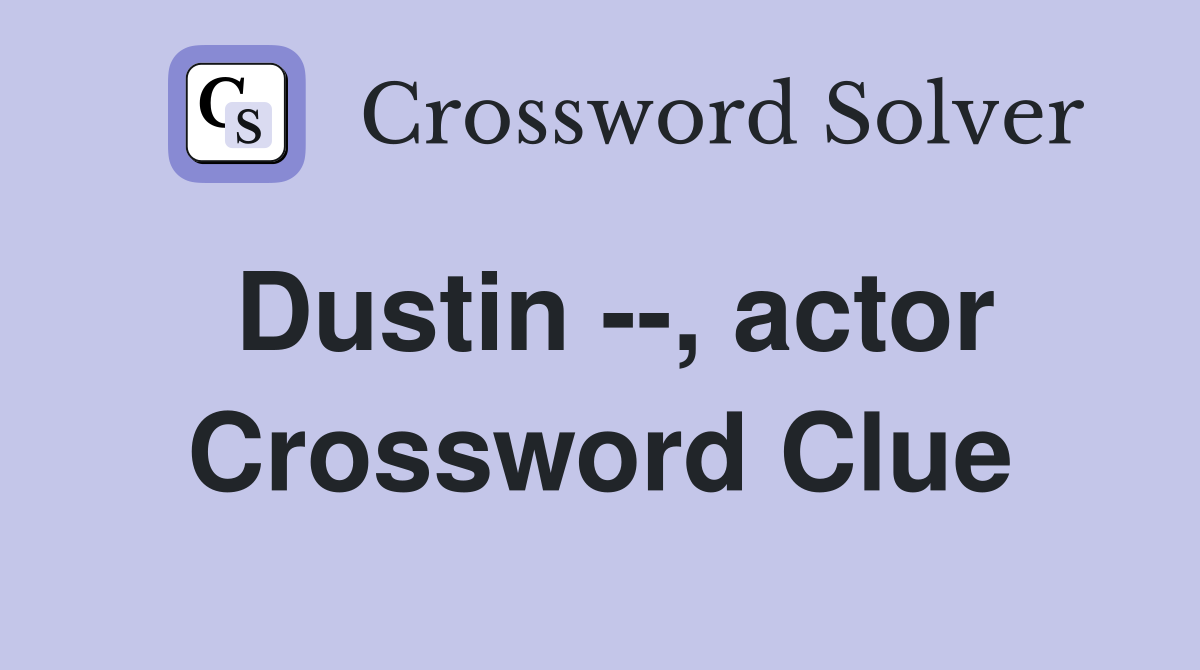 Dustin --, actor Crossword Clue