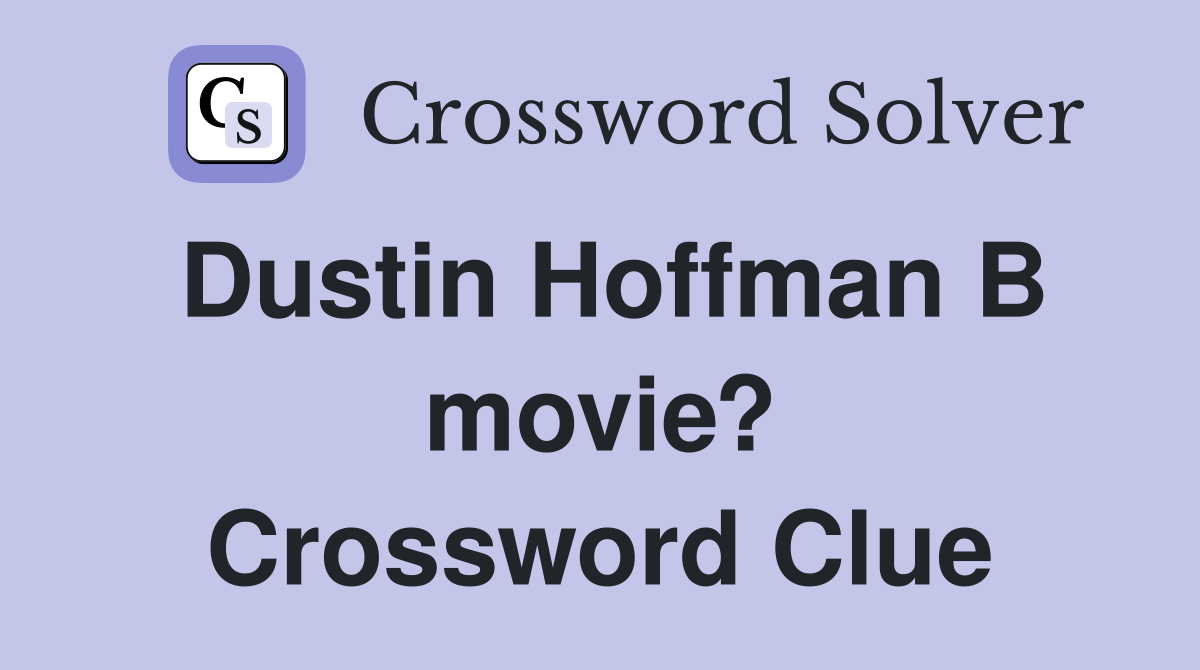 Dustin Hoffman B movie? Crossword Clue