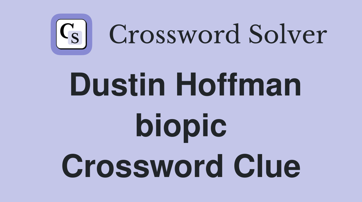 Dustin Hoffman biopic Crossword Clue
