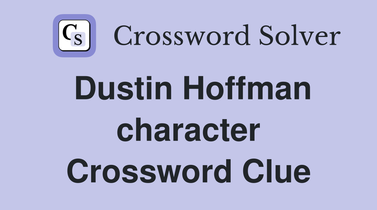 Dustin Hoffman character Crossword Clue