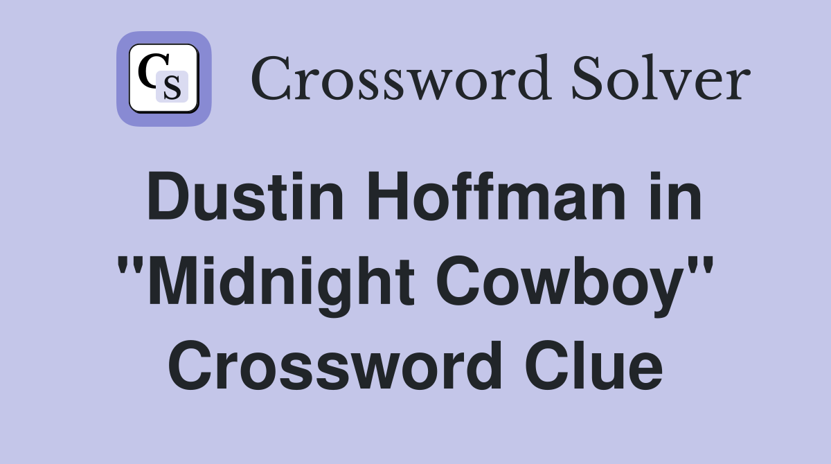 Dustin Hoffman in "Midnight Cowboy" Crossword Clue