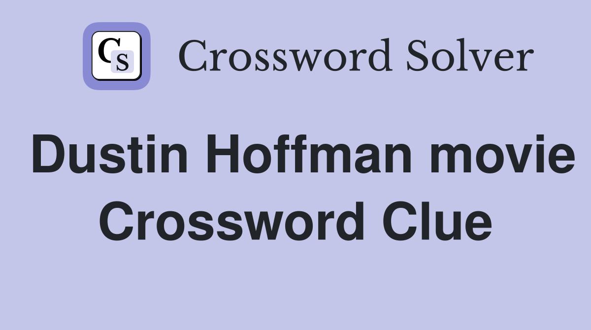 Dustin Hoffman movie Crossword Clue