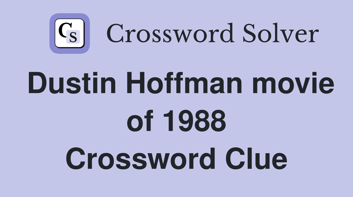Dustin Hoffman movie of 1988 Crossword Clue