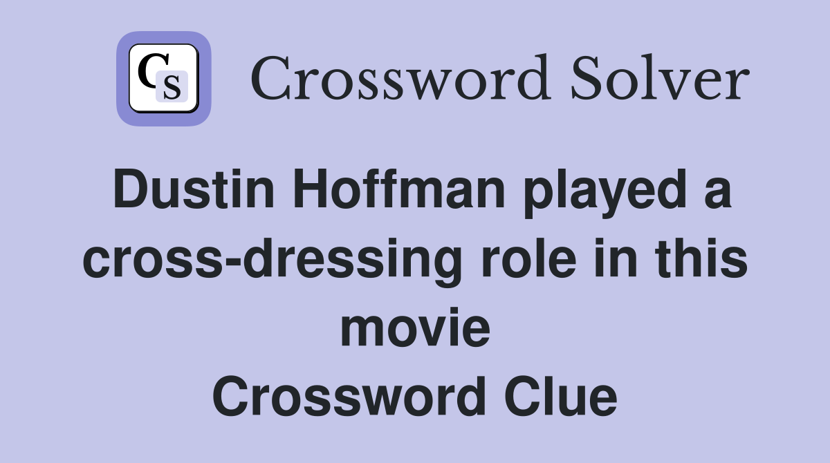 Dustin Hoffman played a cross-dressing role in this movie Crossword Clue