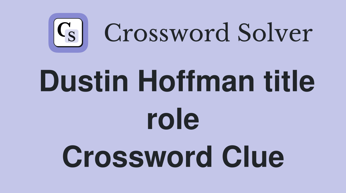 Dustin Hoffman title role Crossword Clue