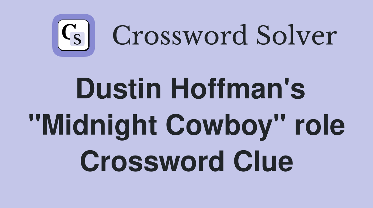 Dustin Hoffman's "Midnight Cowboy" role Crossword Clue