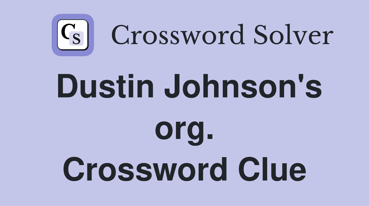 Dustin Johnson's org. Crossword Clue