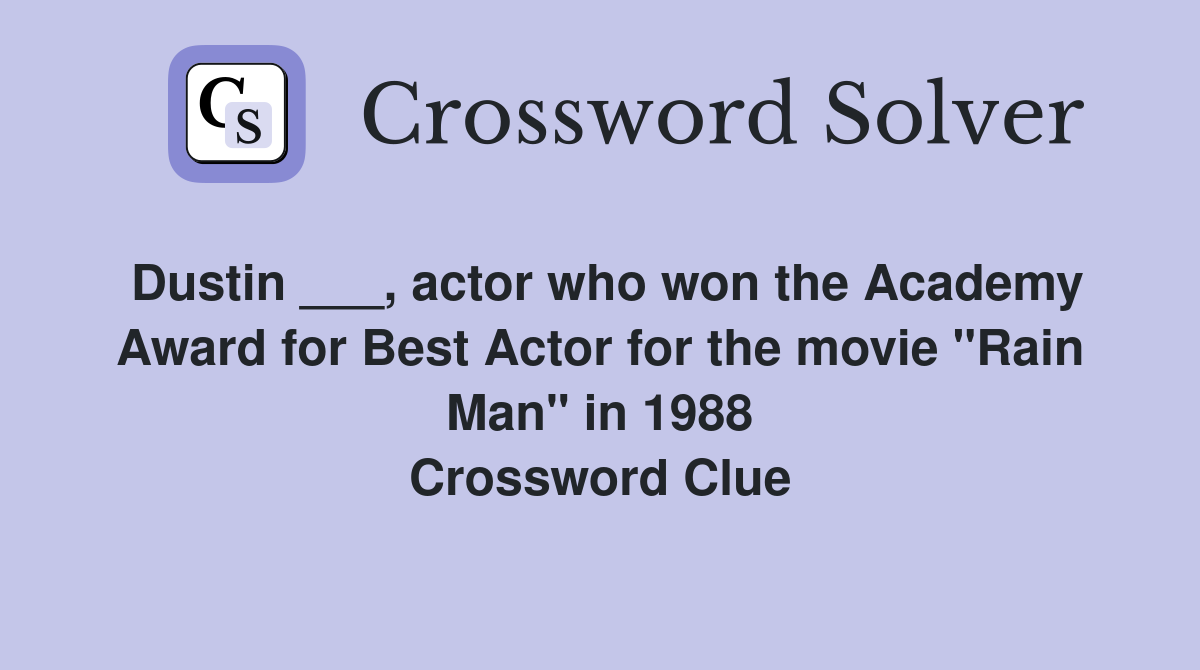 Dustin ___, actor who won the Academy Award for Best Actor for the movie "Rain Man" in 1988 Crossword Clue