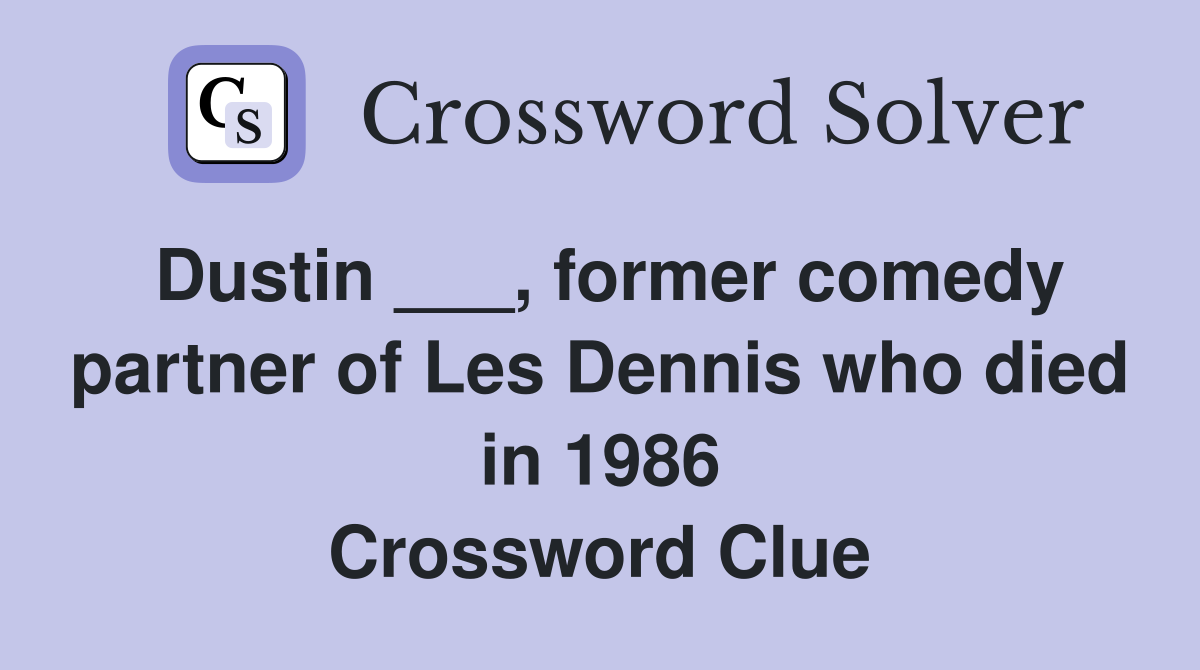 Dustin ___, former comedy partner of Les Dennis who died in 1986 Crossword Clue