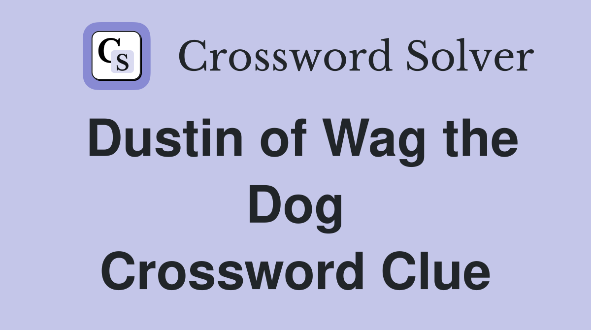 Dustin of Wag the Dog Crossword Clue