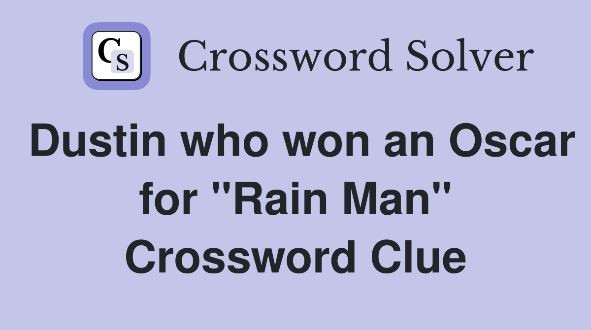 Dustin who won an Oscar for "Rain Man" Crossword Clue