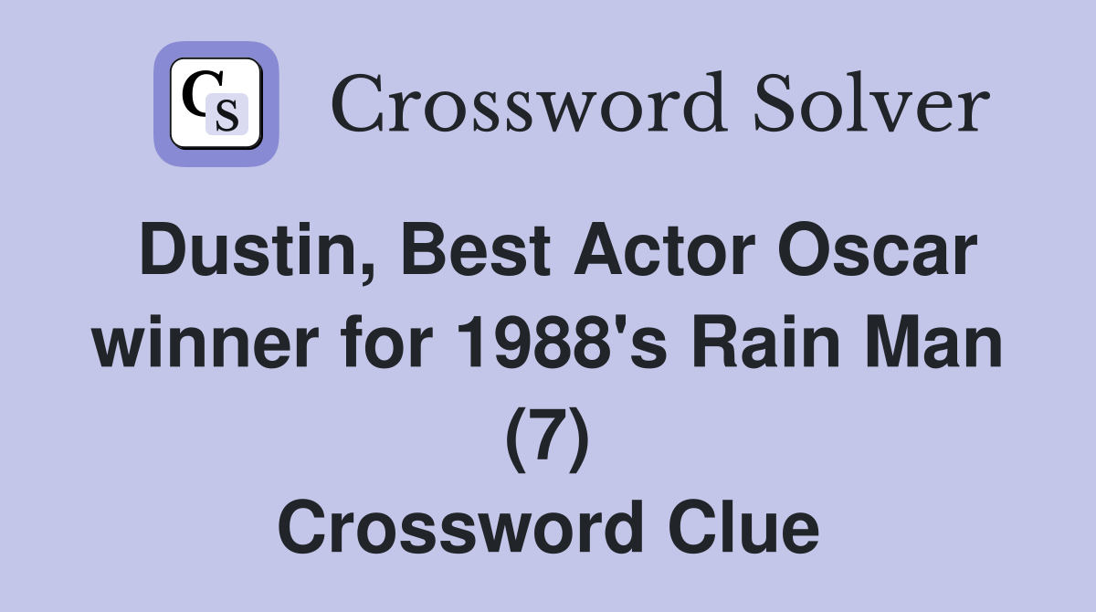 Dustin, Best Actor Oscar winner for 1988's Rain Man (7) Crossword Clue