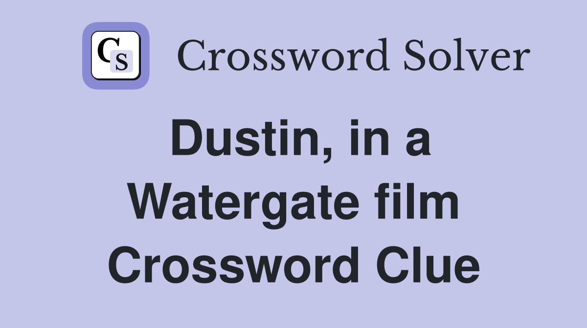 Dustin, in a Watergate film Crossword Clue