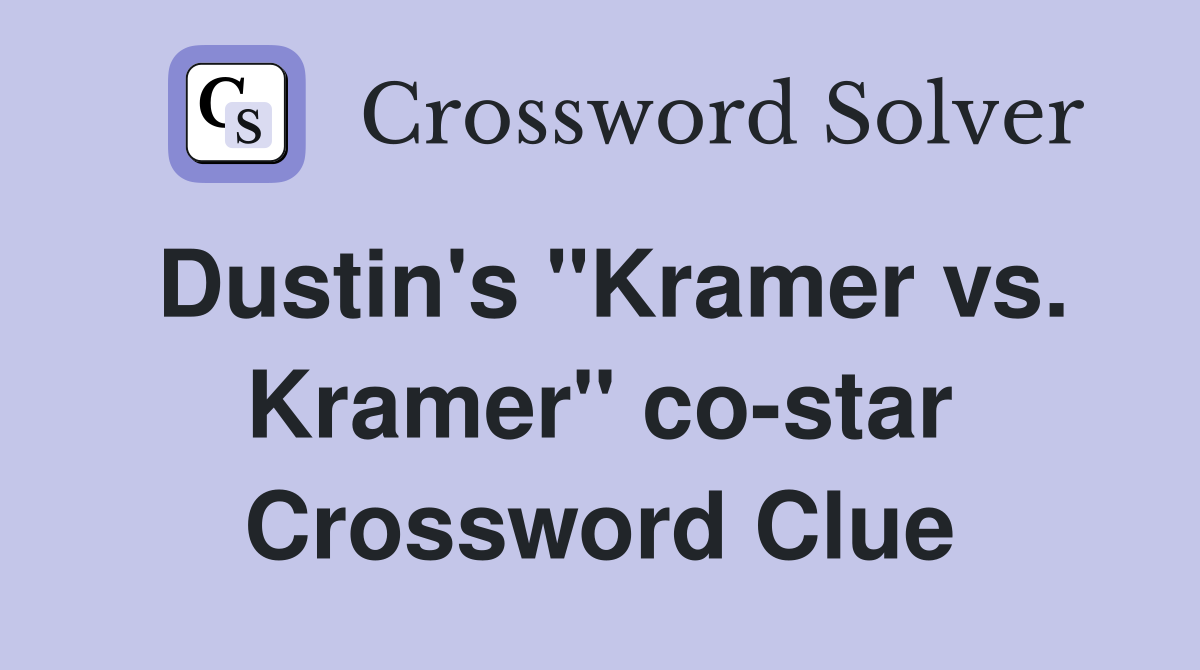 Dustin's "Kramer vs. Kramer" co-star Crossword Clue