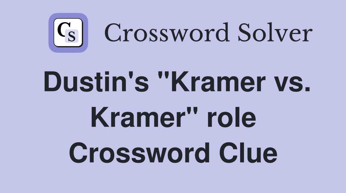 Dustin's "Kramer vs. Kramer" role Crossword Clue