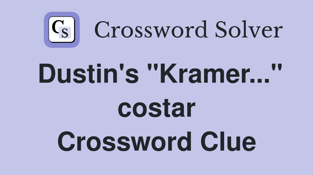 Dustin's "Kramer..." costar Crossword Clue