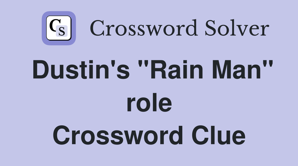 Dustin's "Rain Man" role Crossword Clue
