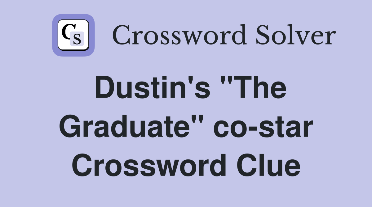 Dustin's "The Graduate" co-star Crossword Clue