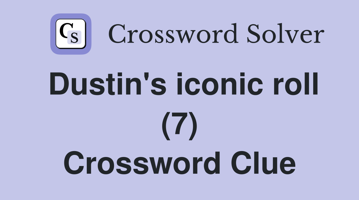 Dustin's iconic roll (7) Crossword Clue